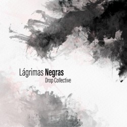 DROP COLLECTIVE - Lágrimas Negras - digital single