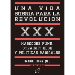 GABRIEL KUHN - Una vida sobria para la revolución Hardcore Punk, Straight Edge y políticas radicales - LIBRO