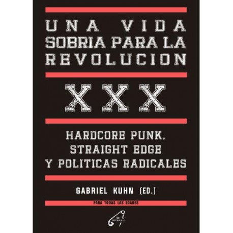 GABRIEL KUHN - Una vida sobria para la revolución Hardcore Punk, Straight Edge y políticas radicales - LIBRO