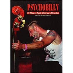 PSYCHOBILLY : 30 Años De Rock & Roll Para Mutantes - Marco "Sr Mutante" Sanchez- Libro