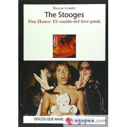THE STOOGES - Fun House: El Sonido del Free-Punk - Marcos Gendre - Libro
