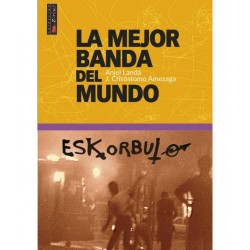 ESKORBUTO: La Mejor Banda Del Mundo - Angel Landa y J. Crisostomo Amezaga - Libro