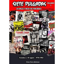 SIETE PULGADAS : Los Singles ( Y Maxis ) Del Punk Iberico Volumen 1 : Sonidos a 45 RPM 1978-1982 - Roberto Ortega - Libro